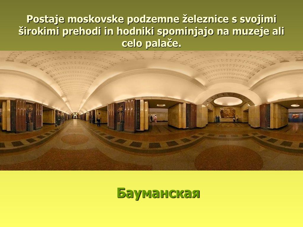 Postaje moskovske podzemne železnice s svojimi širokimi prehodi in hodniki spominjajo na muzeje ali celo palače.