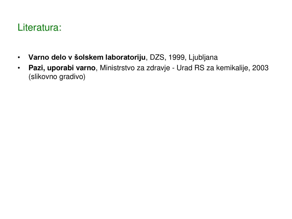 Literatura: Varno delo v šolskem laboratoriju, DZS, 1999, Ljubljana