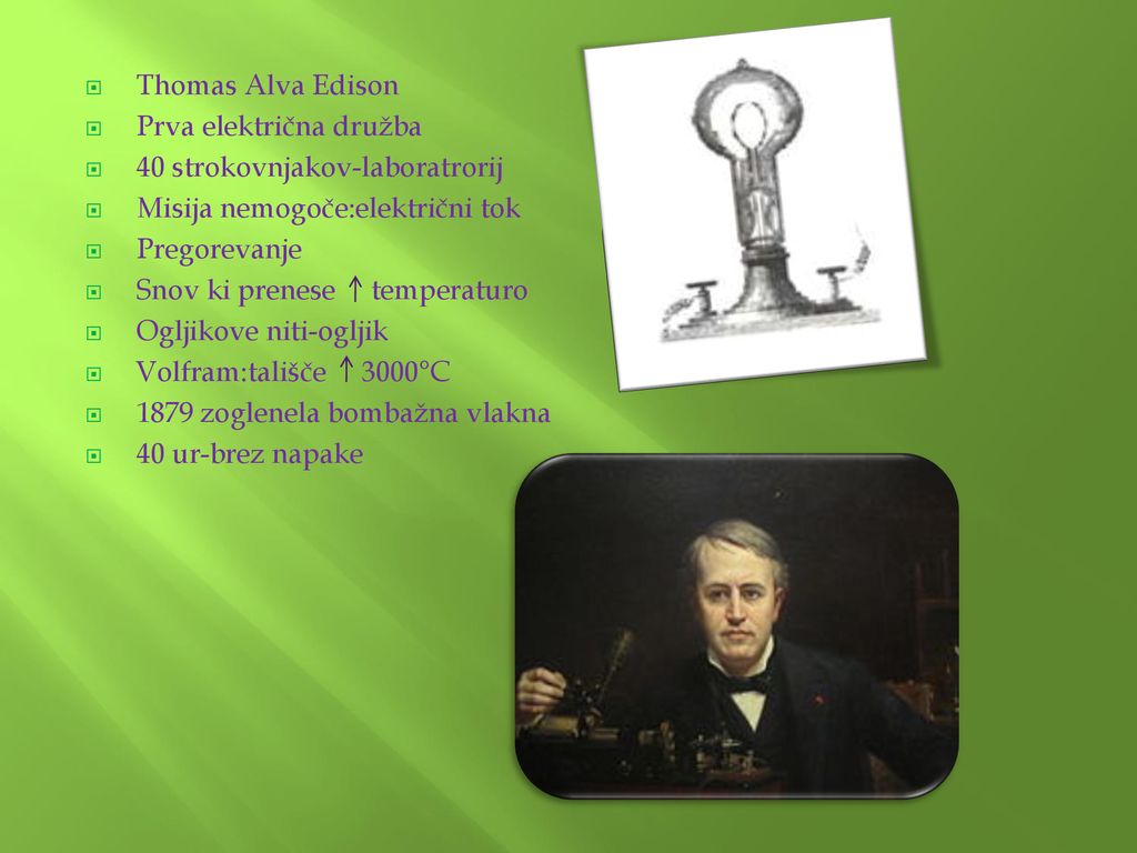 Thomas Alva Edison Prva električna družba. 40 strokovnjakov-laboratrorij. Misija nemogoče:električni tok.