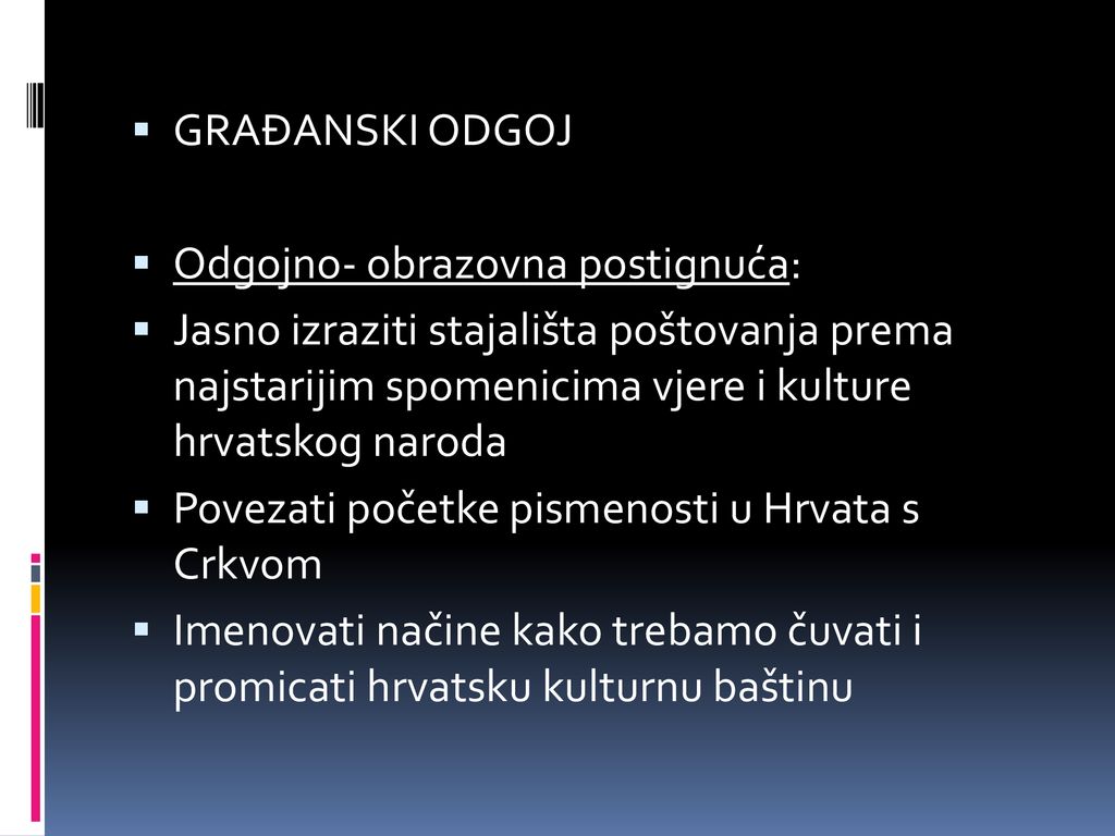 GRAĐANSKI ODGOJ Odgojno- obrazovna postignuća: Jasno izraziti stajališta poštovanja prema najstarijim spomenicima vjere i kulture hrvatskog naroda.