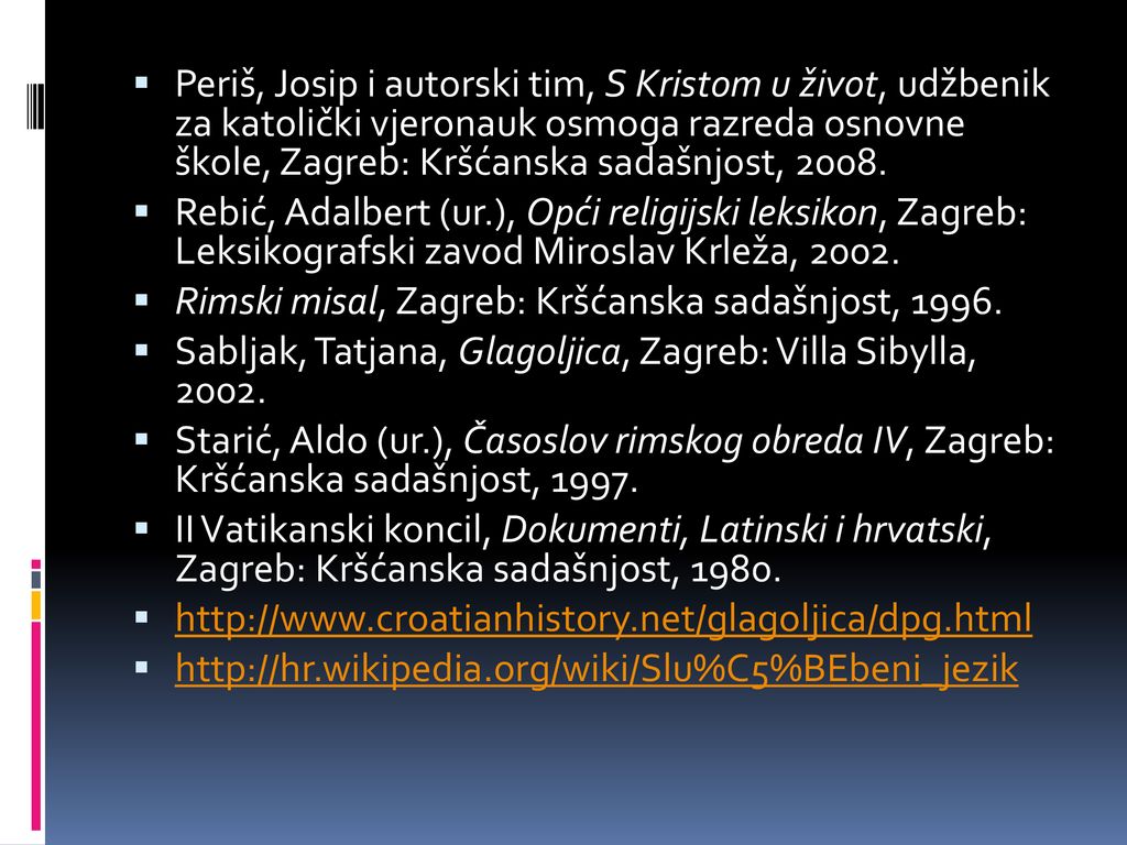 Periš, Josip i autorski tim, S Kristom u život, udžbenik za katolički vjeronauk osmoga razreda osnovne škole, Zagreb: Kršćanska sadašnjost, 2008.