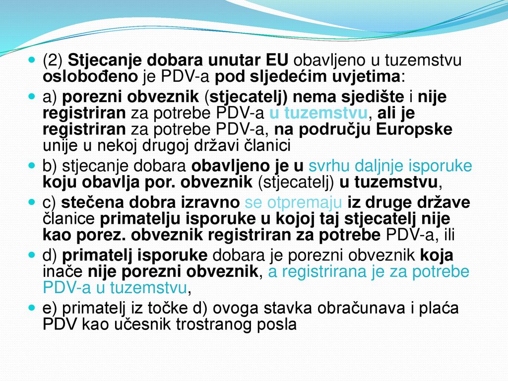 (2) Stjecanje dobara unutar EU obavljeno u tuzemstvu oslobođeno je PDV-a pod sljedećim uvjetima: