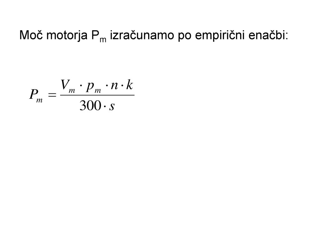 Moč motorja Pm izračunamo po empirični enačbi: