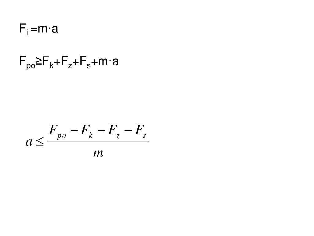 Fi =m·a Fpo≥Fk+Fz+Fs+m·a