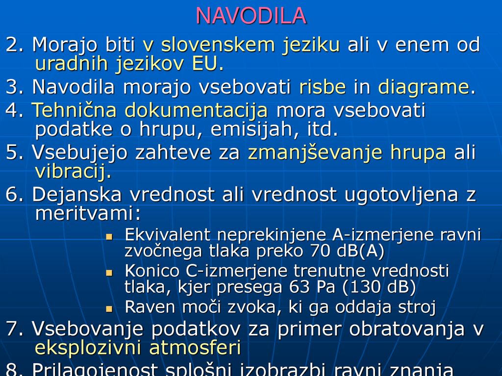 NAVODILA 2. Morajo biti v slovenskem jeziku ali v enem od uradnih jezikov EU. 3. Navodila morajo vsebovati risbe in diagrame.