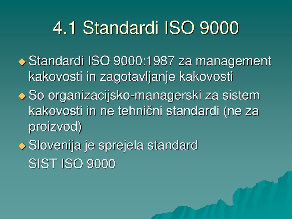 4.1 Standardi ISO 9000 Standardi ISO 9000:1987 za management kakovosti in zagotavljanje kakovosti.