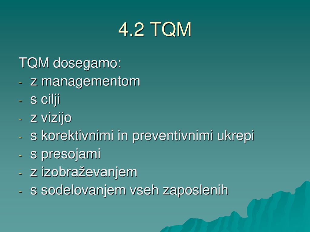 4.2 TQM TQM dosegamo: z managementom s cilji z vizijo