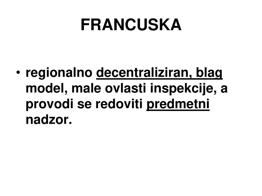FRANCUSKA regionalno decentraliziran, blag model, male ovlasti inspekcije, a provodi se redoviti predmetni nadzor.