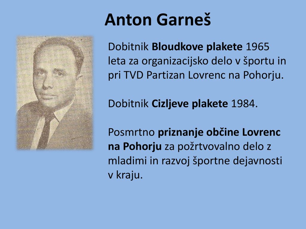 Anton Garneš Dobitnik Bloudkove plakete 1965 leta za organizacijsko delo v športu in pri TVD Partizan Lovrenc na Pohorju.