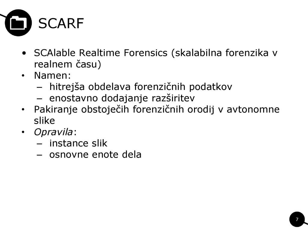 SCARF SCAlable Realtime Forensics (skalabilna forenzika v realnem času) Namen: hitrejša obdelava forenzičnih podatkov.