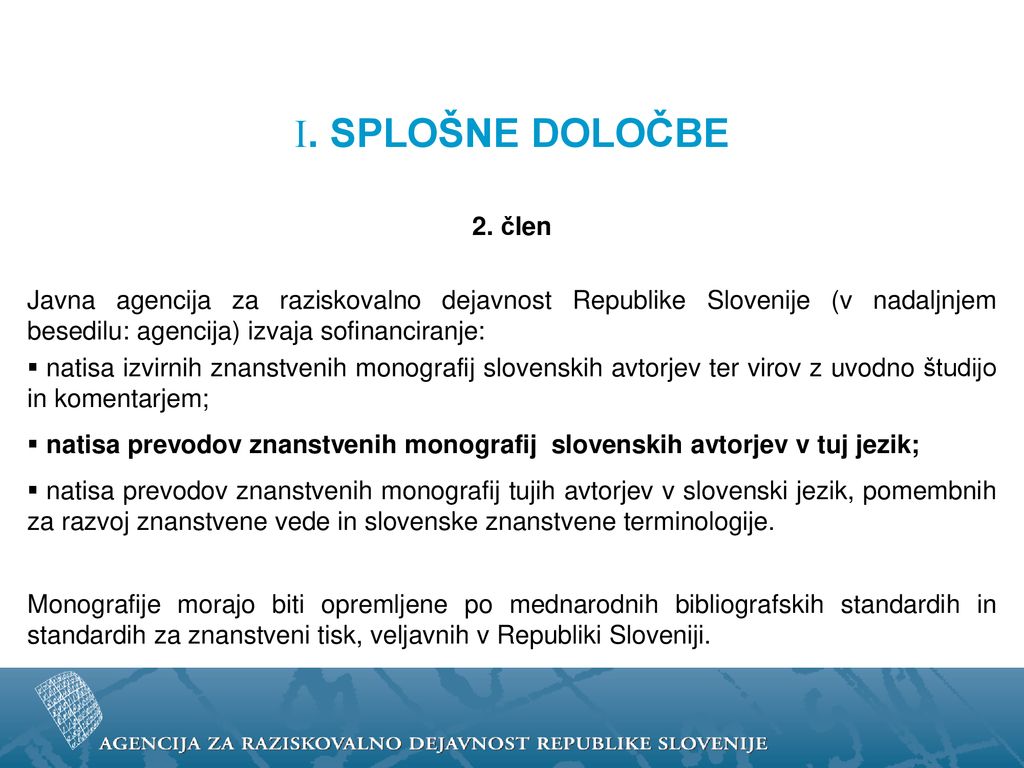 I. SPLOŠNE DOLOČBE 2. člen. Javna agencija za raziskovalno dejavnost Republike Slovenije (v nadaljnjem besedilu: agencija) izvaja sofinanciranje: