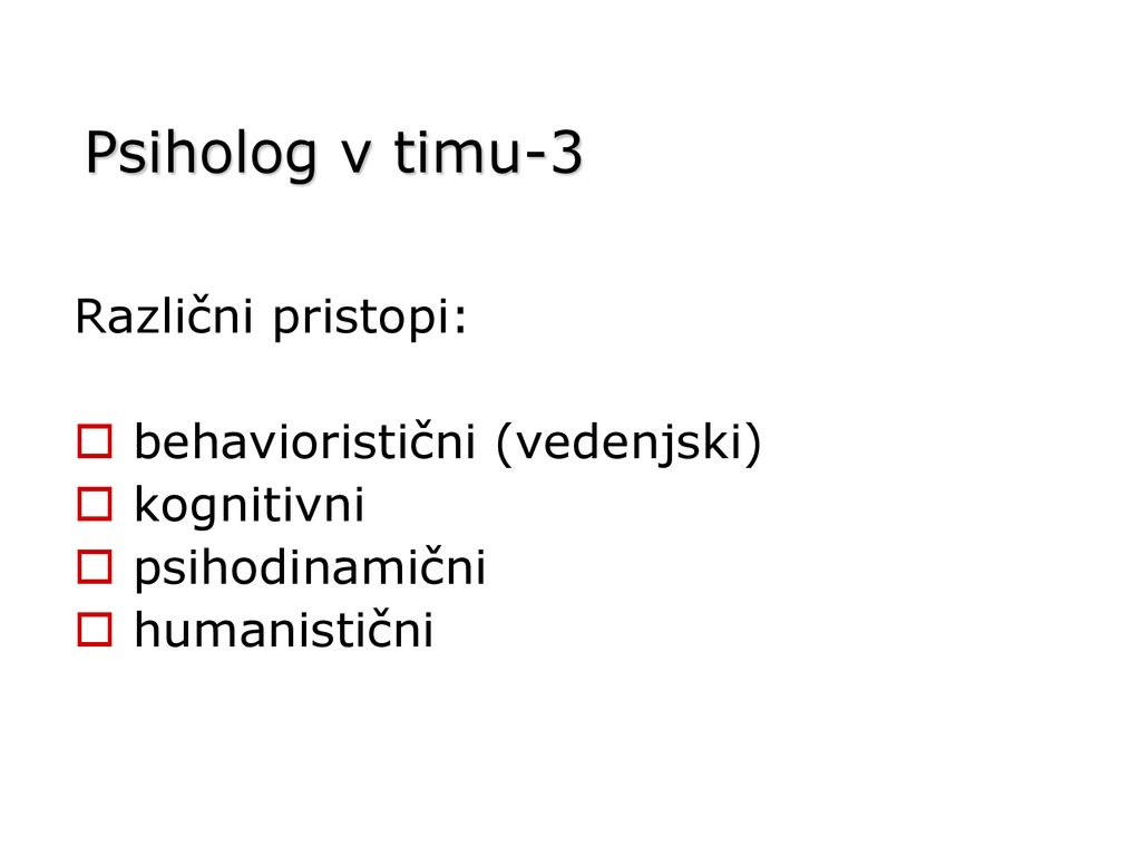Psiholog v timu-3 Različni pristopi: behavioristični (vedenjski)