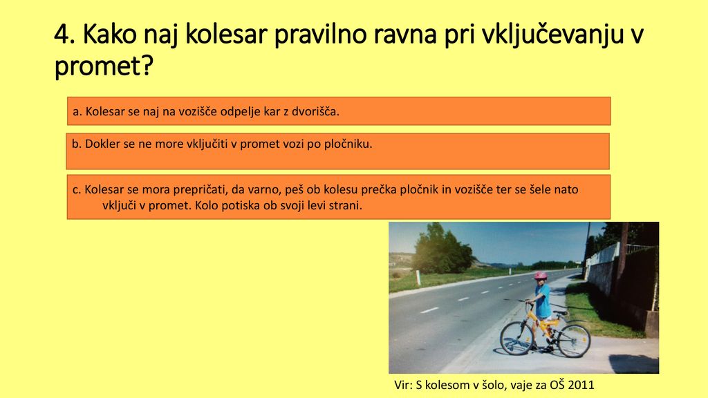 4. Kako naj kolesar pravilno ravna pri vključevanju v promet