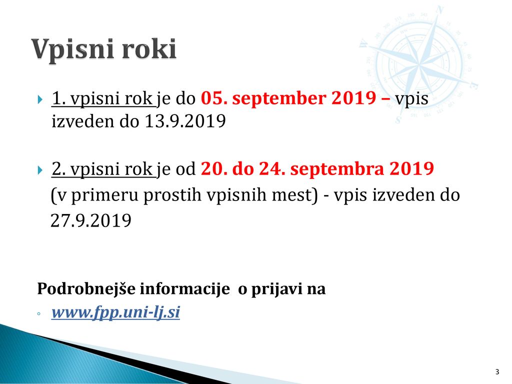 Vpisni roki 1. vpisni rok je do 05. september 2019 – vpis izveden do vpisni rok je od 20. do 24. septembra