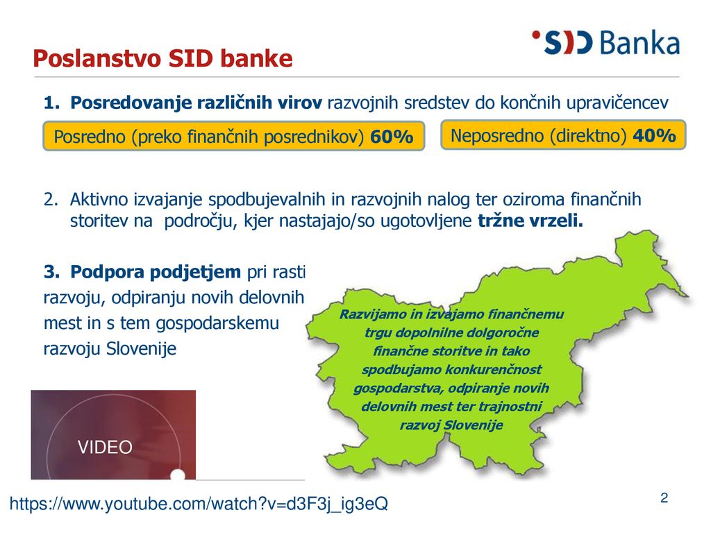 Poslanstvo SID banke Posredovanje različnih virov razvojnih sredstev do končnih upravičencev.