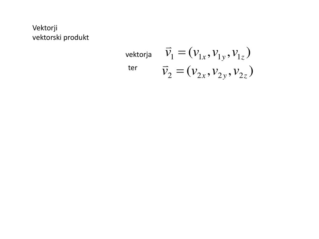 Vektorji vektorski produkt vektorja ter