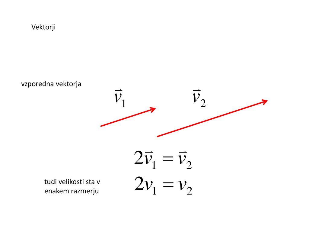 Vektorji vzporedna vektorja tudi velikosti sta v enakem razmerju