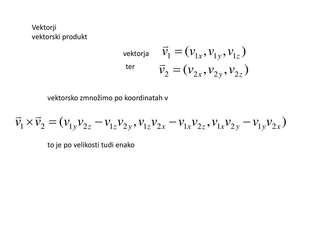 Vektorji vektorski produkt. vektorja. ter. vektorsko zmnožimo po koordinatah v.