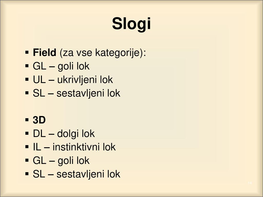 Slogi Field (za vse kategorije): GL – goli lok UL – ukrivljeni lok