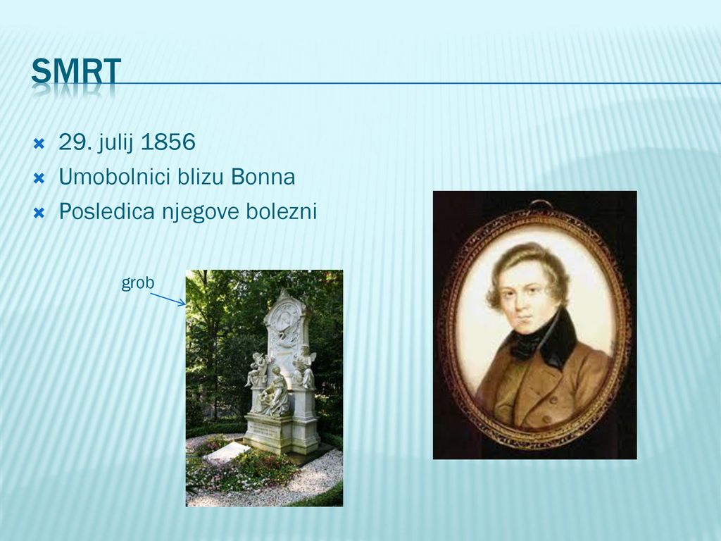 SMRT 29. julij 1856 Umobolnici blizu Bonna Posledica njegove bolezni