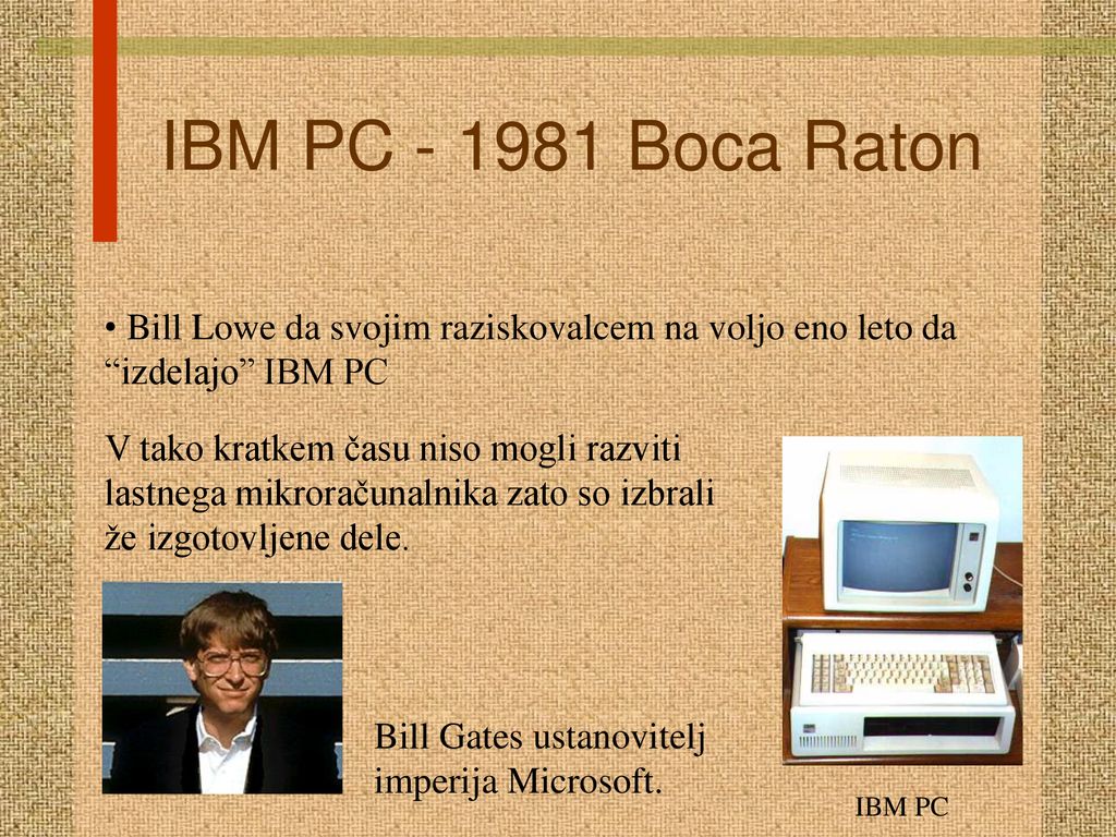 IBM PC Boca Raton Bill Lowe da svojim raziskovalcem na voljo eno leto da izdelajo IBM PC.