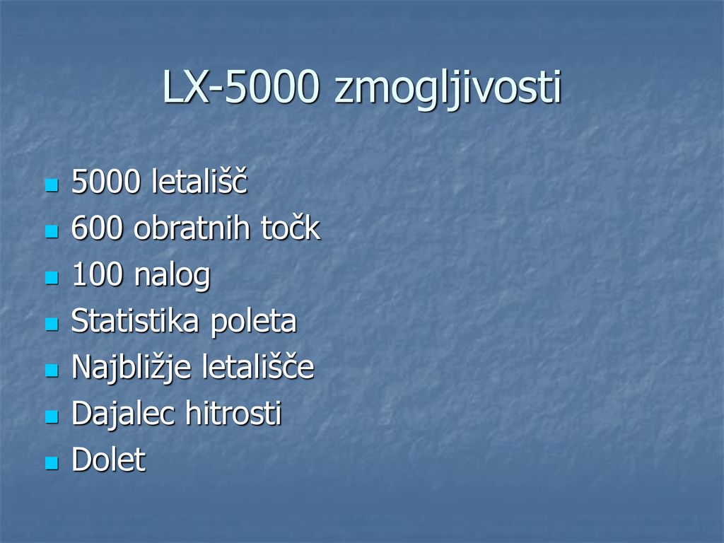 LX-5000 zmogljivosti 5000 letališč 600 obratnih točk 100 nalog