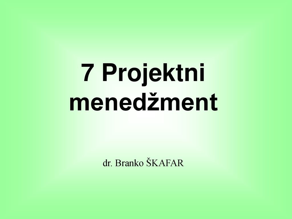 7 Projektni menedžment dr. Branko ŠKAFAR
