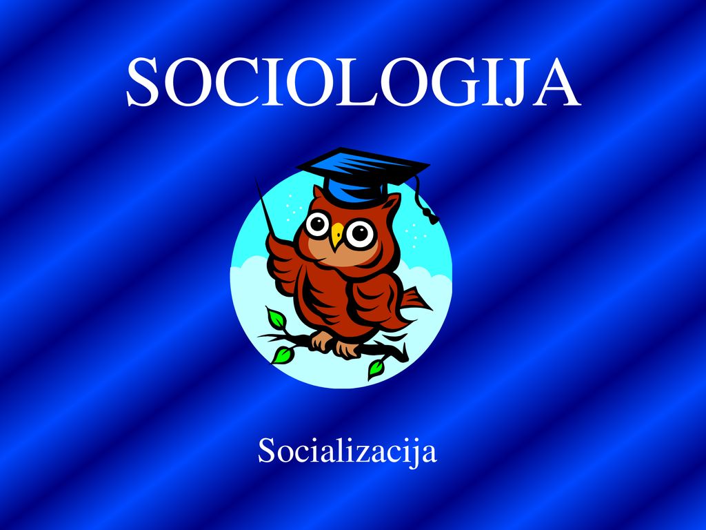 SOCIOLOGIJA Socializacija
