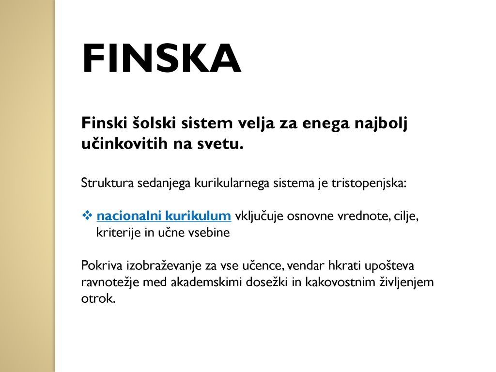 FINSKA Finski šolski sistem velja za enega najbolj učinkovitih na svetu. Struktura sedanjega kurikularnega sistema je tristopenjska: