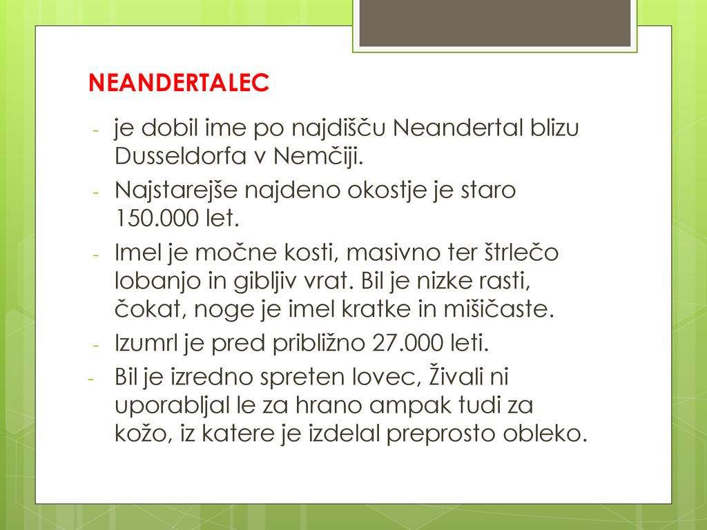 NEANDERTALEC je dobil ime po najdišču Neandertal blizu Dusseldorfa v Nemčiji. Najstarejše najdeno okostje je staro let.