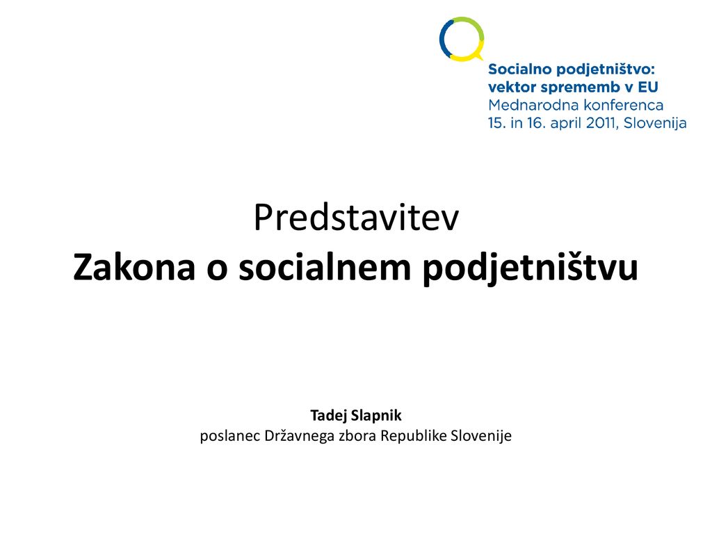 Predstavitev Zakona o socialnem podjetništvu Tadej Slapnik poslanec Državnega zbora Republike Slovenije