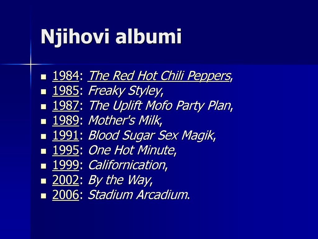 Njihovi albumi 1984: The Red Hot Chili Peppers, 1985: Freaky Styley,