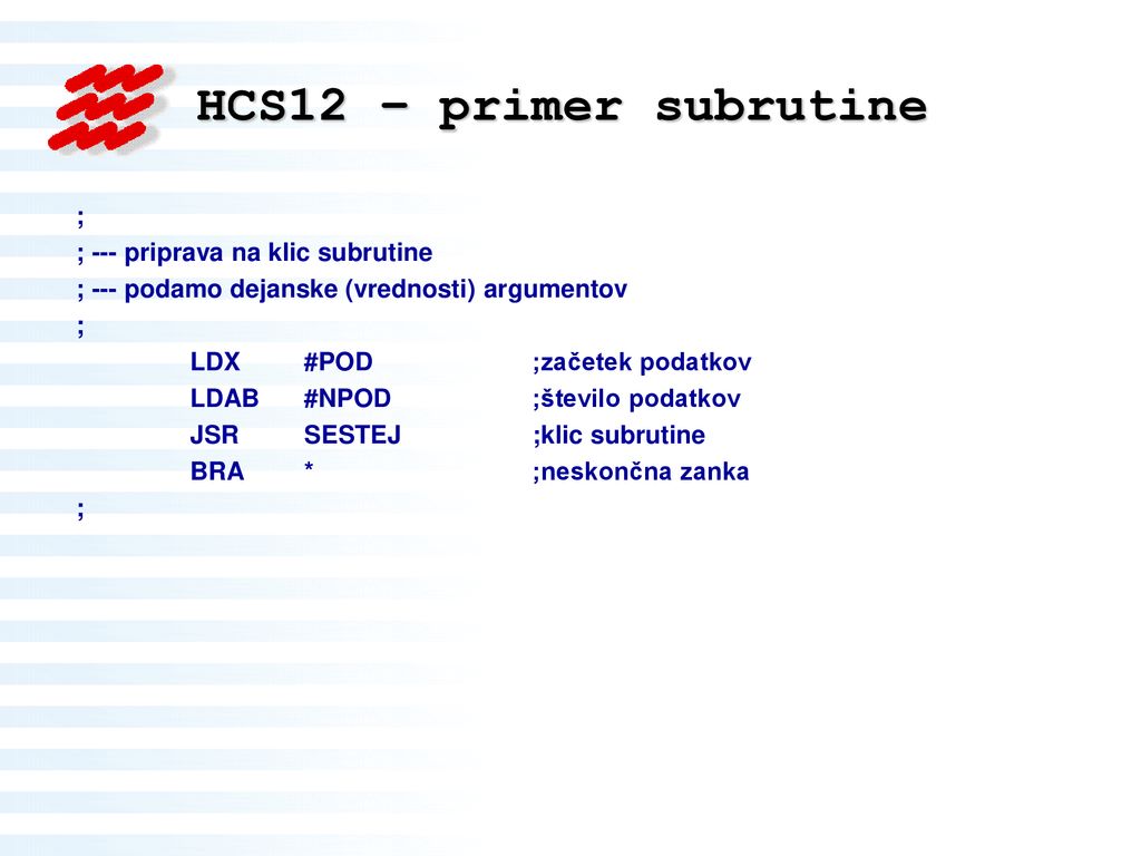 HCS12 – primer subrutine ; ; --- priprava na klic subrutine