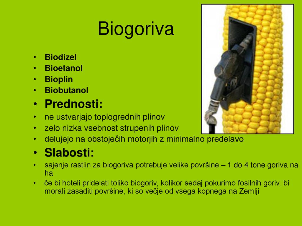 Biogoriva Prednosti: Slabosti: Biodizel Bioetanol Bioplin Biobutanol