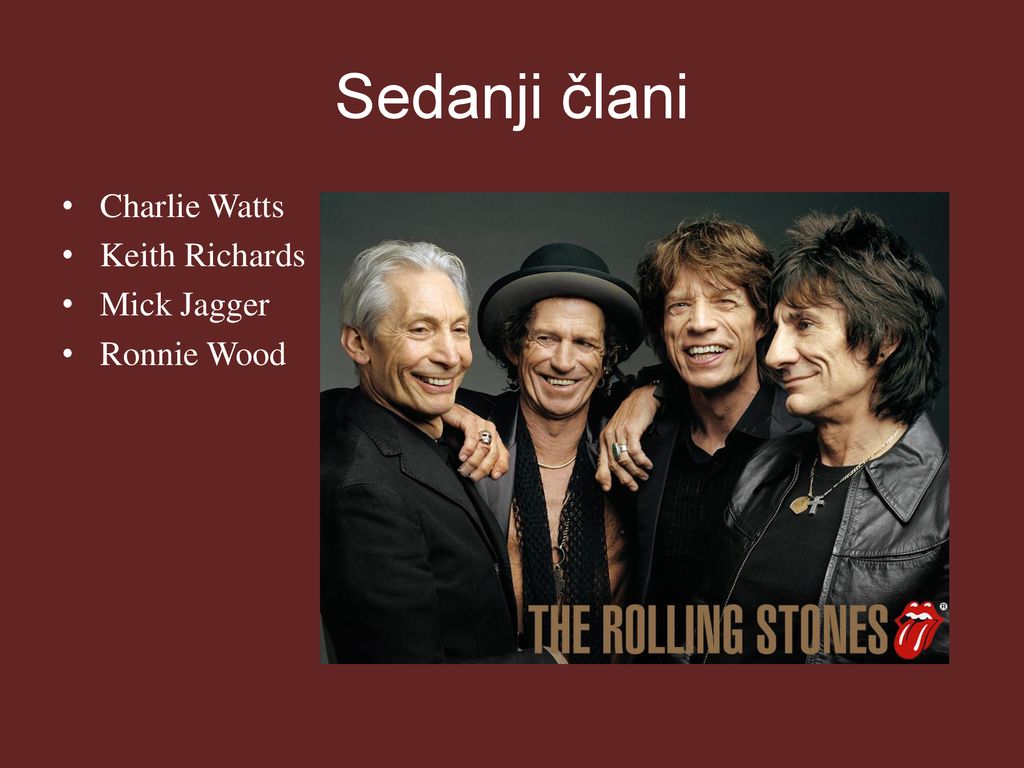 Sedanji člani Charlie Watts Keith Richards Mick Jagger Ronnie Wood
