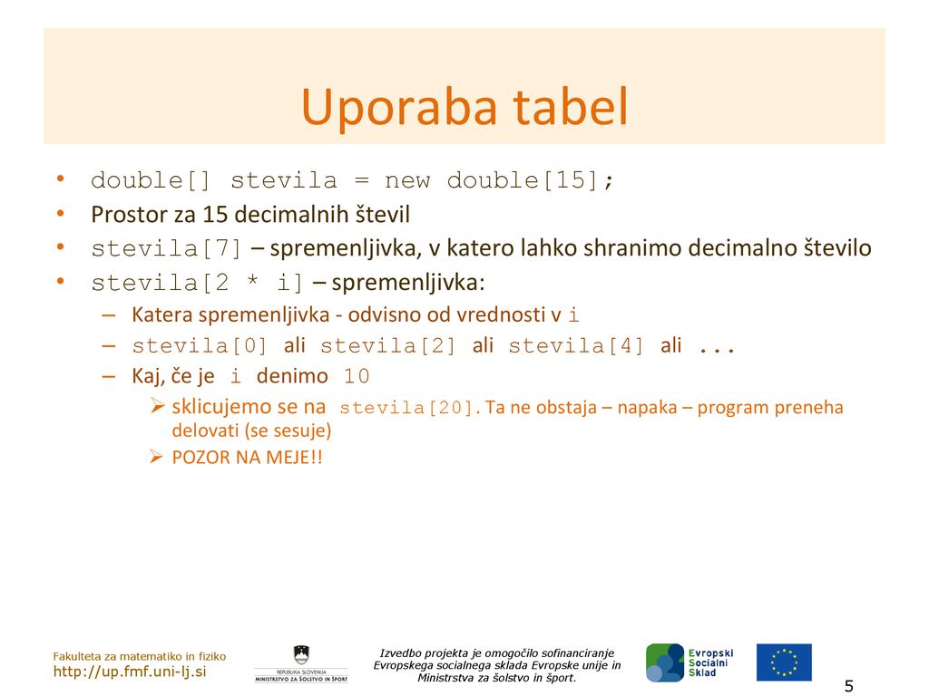 Uporaba tabel double[] stevila = new double[15];