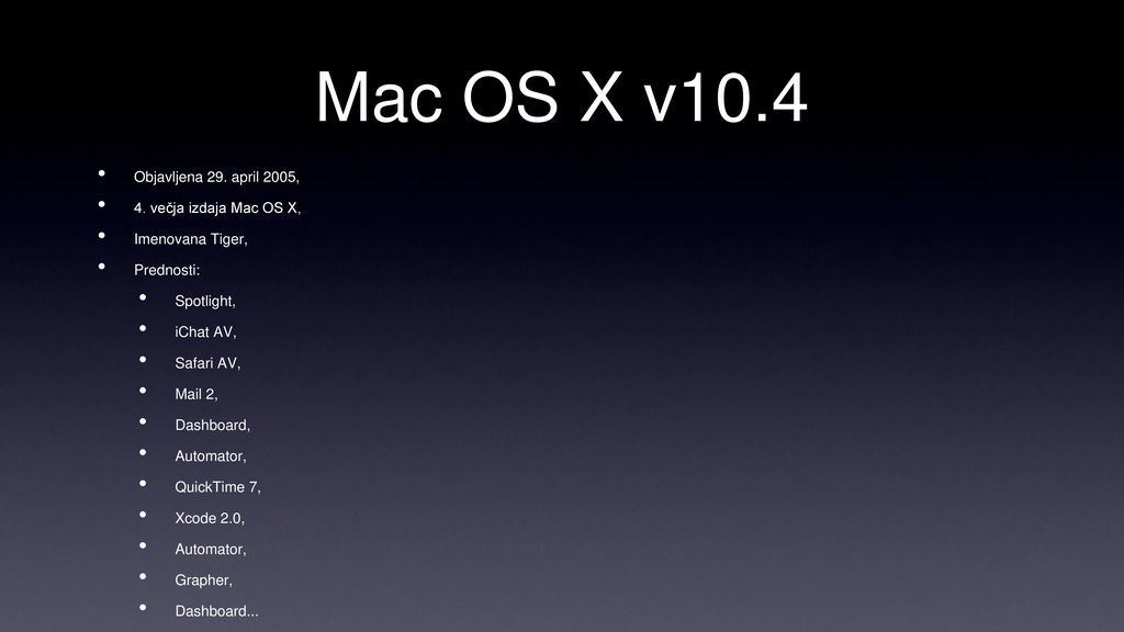 Mac OS X v10.4 Objavljena 29. april 2005, 4. večja izdaja Mac OS X,