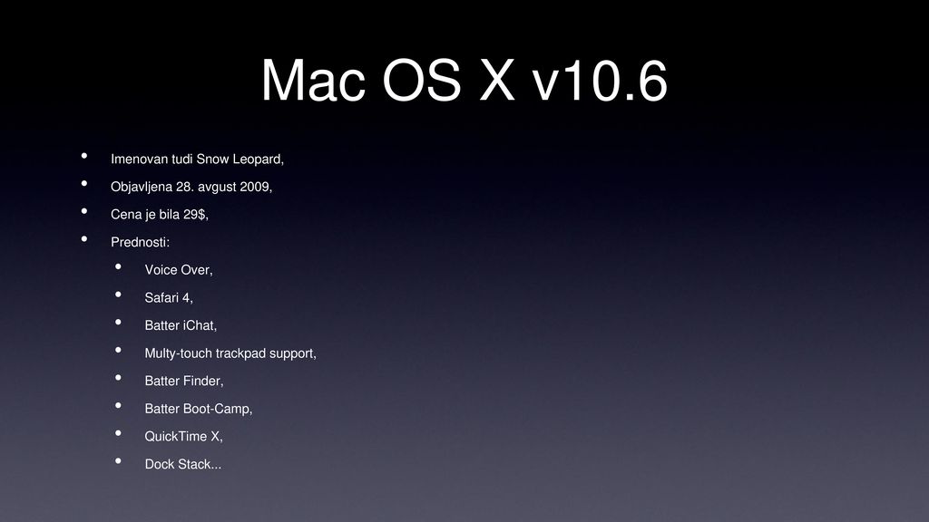 Mac OS X v10.6 Imenovan tudi Snow Leopard, Objavljena 28. avgust 2009,