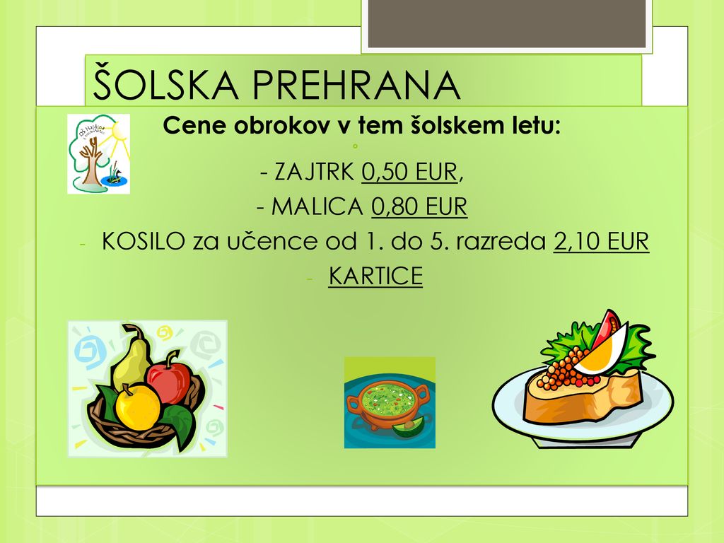 ŠOLSKA PREHRANA Cene obrokov v tem šolskem letu: - ZAJTRK 0,50 EUR,