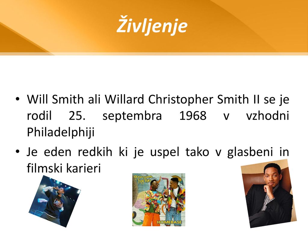 Življenje Will Smith ali Willard Christopher Smith II se je rodil 25. septembra 1968 v vzhodni Philadelphiji.