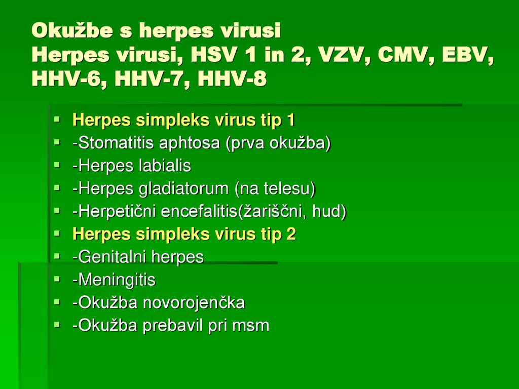 Okužbe s herpes virusi Herpes virusi, HSV 1 in 2, VZV, CMV, EBV, HHV-6, HHV-7, HHV-8