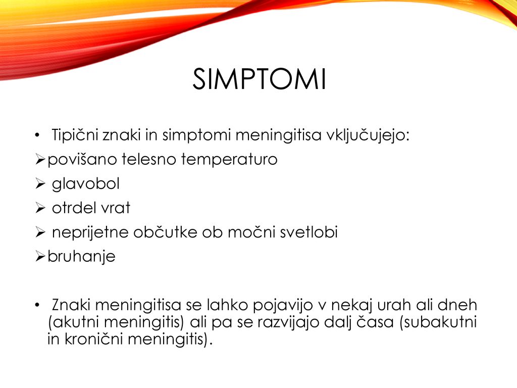 SIMPTOMI Tipični znaki in simptomi meningitisa vključujejo: