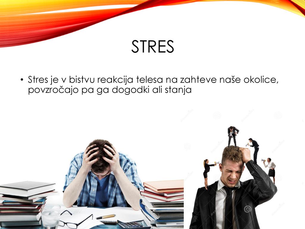 Stres Stres je v bistvu reakcija telesa na zahteve naše okolice, povzročajo pa ga dogodki ali stanja.