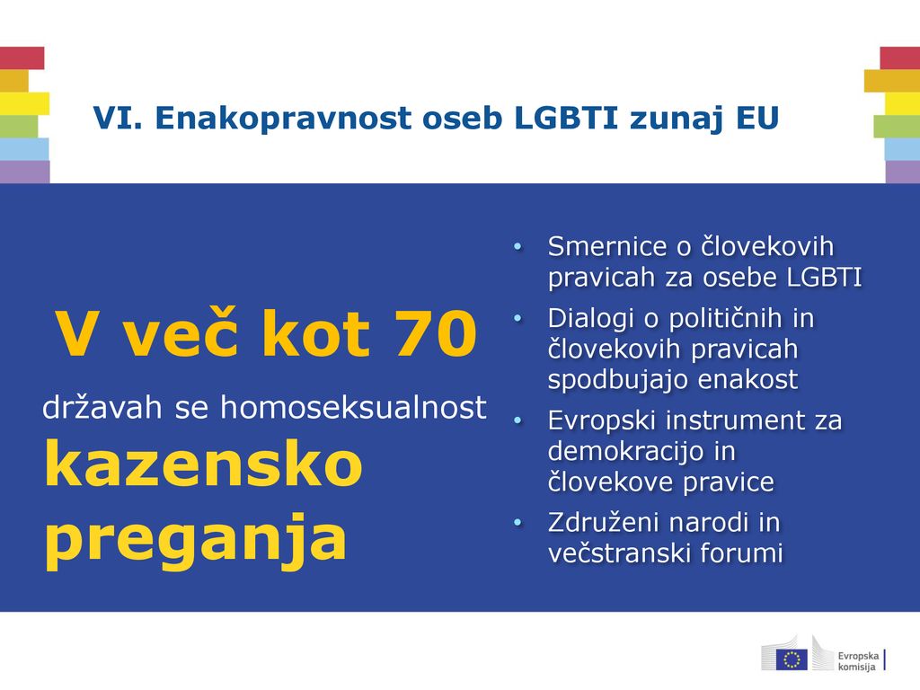 V več kot 70 kazensko preganja VI. Enakopravnost oseb LGBTI zunaj EU
