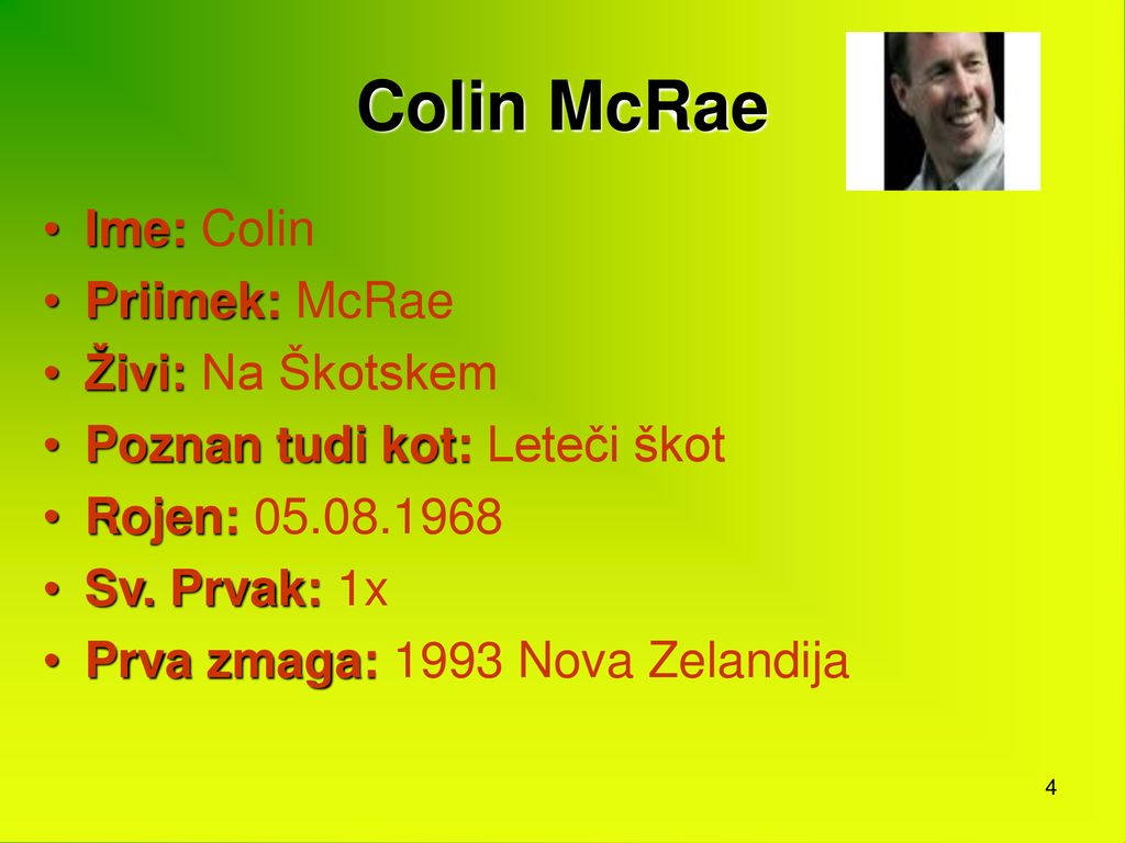 Colin McRae Ime: Colin Priimek: McRae Živi: Na Škotskem