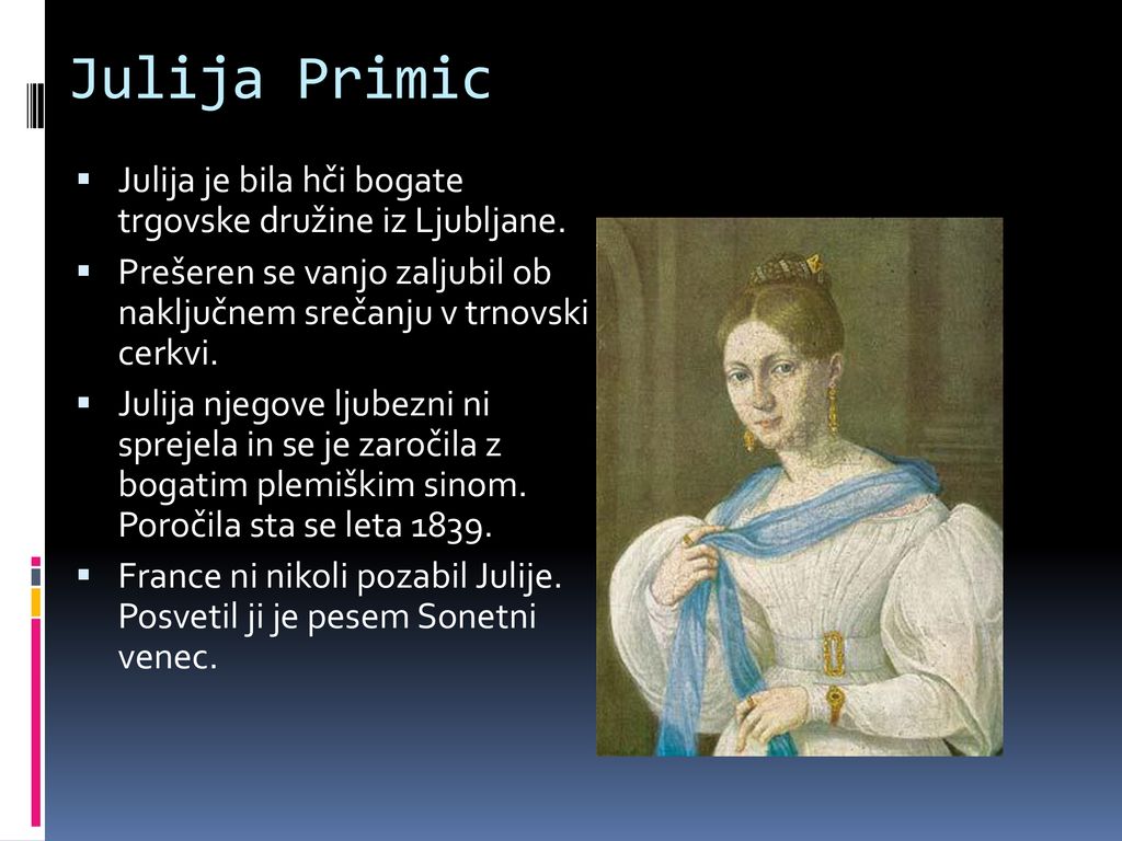 Julija Primic Julija je bila hči bogate trgovske družine iz Ljubljane.