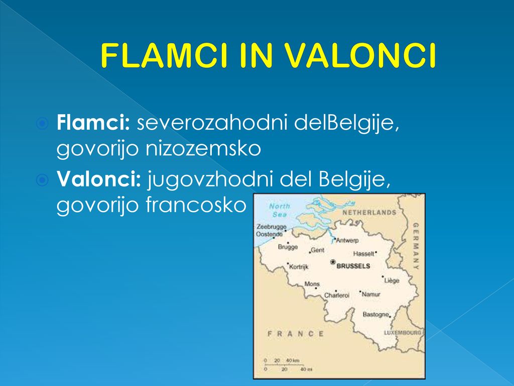 FLAMCI IN VALONCI Flamci: severozahodni delBelgije, govorijo nizozemsko.
