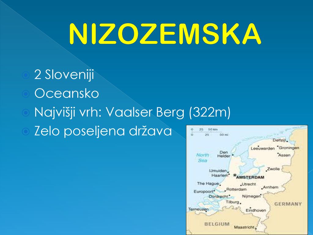 NIZOZEMSKA 2 Sloveniji Oceansko Najvišji vrh: Vaalser Berg (322m)
