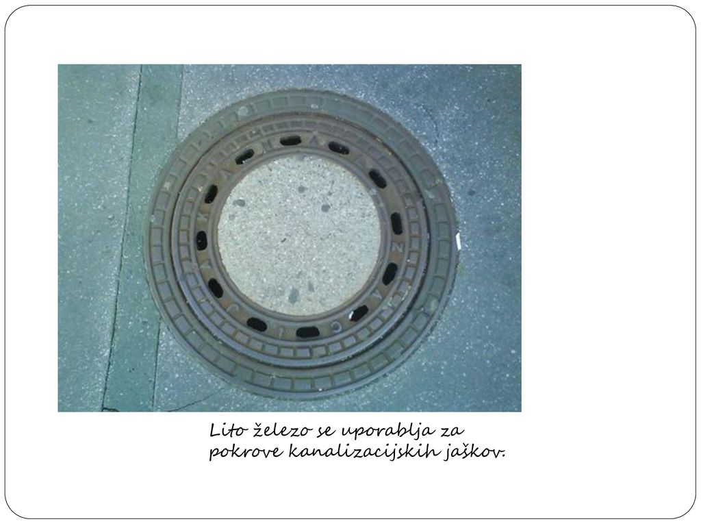 Lito železo se uporablja za pokrove kanalizacijskih jaškov.