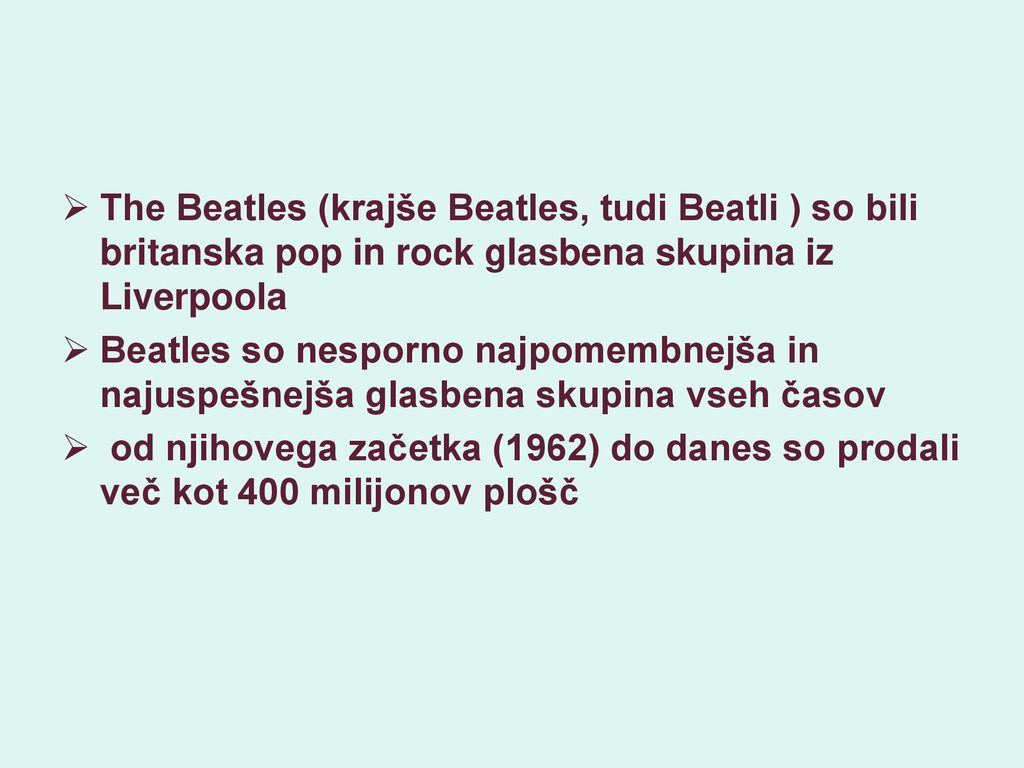 The Beatles (krajše Beatles, tudi Beatli ) so bili britanska pop in rock glasbena skupina iz Liverpoola